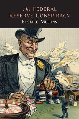 The Federal Reserve Conspiracy - Mullins, Eustace