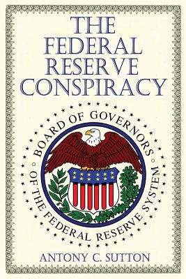 The Federal Reserve Conspiracy - Sutton, Antony C