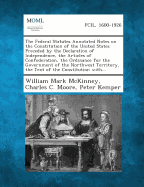 The Federal Statutes Annotated Notes on the Constitution of the United States Preceded by the Declaration of Independence, the Articles of Confederati