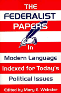 The Federalist Papers in Modern Language: Indexed for Today's Political Issues