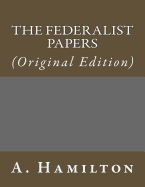 The Federalist Papers: (Original Edition)