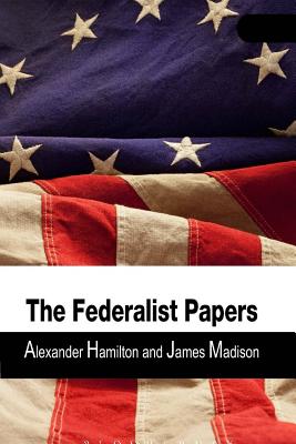 The Federalist Papers - James Madison, and Alexander Hamilton