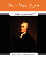 The Federalist Papers - Alexander Hamilton, John Jay and James