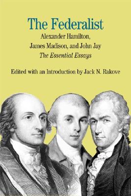 The Federalist: The Essential Essays, by Alexander Hamilton, James Madison, and John Jay - Rakove, Jack (Introduction by)