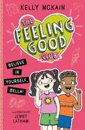 The Feeling Good Club: Believe in Yourself, Bella!