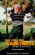 The Feeling of Greatness: The Moe Norman Story - O'Connor, Jim, and O'Connor, Tim