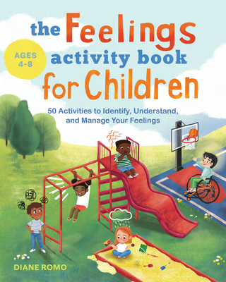 The Feelings Activity Book for Children: 50 Activities to Identify, Understand, and Manage Your Feelings - Romo, Diane