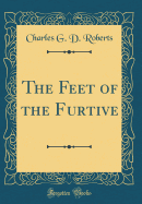 The Feet of the Furtive (Classic Reprint)