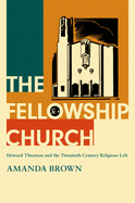 The Fellowship Church: Howard Thurman and the Twentieth-Century Religious Left