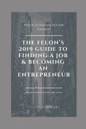The Felon's 2019 Guide to Finding a Job & Becoming an Entrepreneur: Don't let your past dictate your future. You can still achieve your financial goals, even if you've served time in prison.