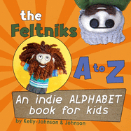 The Feltniks A to Z: An Indie Alphabet Book for Kids
