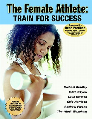 The Female Athlete: Train for Success - Bradley, Michael, and Brzycki, Matt, and Carlson, Luke