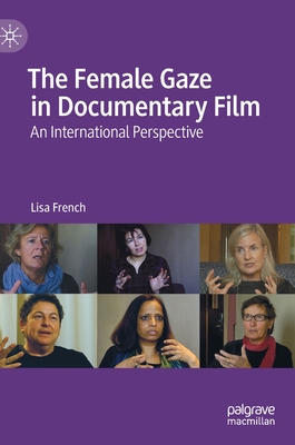 The Female Gaze in Documentary Film: An International Perspective - French, Lisa