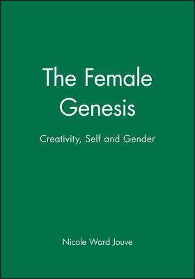 The Female Genesis: Creativity, Self and Gender - Jouve, Nicole Ward