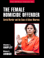 The Female Homicide Offender: Serial Murder and the Case of Aileen Wuornos