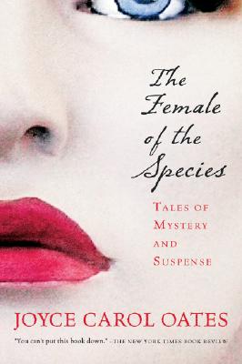 The Female of the Species: Tales of Mystery and Suspense - Oates, Joyce Carol