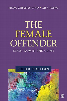 The Female Offender: Girls, Women, and Crime - Chesney-Lind, Meda, and Pasko, Lisa J