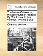 The Female Quixote; Or, the Adventures of Arabella. by Mrs. Lenox. in Two Volumes. Volume 2 of 2