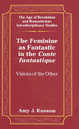 The Feminine as Fantastic in the Conte Fantastique: Visions of the Other