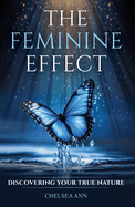 The Feminine Effect: Discovering Your True Nature