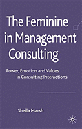 The Feminine in Management Consulting: Power, Emotion and Values in Consulting Interactions