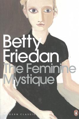 The Feminine Mystique - Friedan, Betty