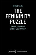 The Femininity Puzzle: Gender, Orientalism and the ?Jewish Other