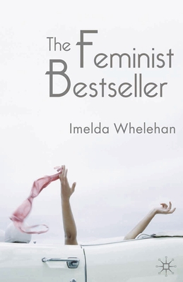 The Feminist Bestseller: From Sex and the Single Girlto Sex and the City - Whelehan, Imelda, Dr.