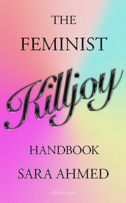 The Feminist Killjoy Handbook - Ahmed, Sara