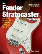 The Fender Stratocaster Handbook: How to Buy, Maintain, Set Up, Troubleshoot, and Modify Your Strat - Balmer, Paul, and Marvin, Hank (Foreword by)