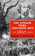 The Fenians Were Dreadful Men: The 1867 Rising in Kerry and Limerick