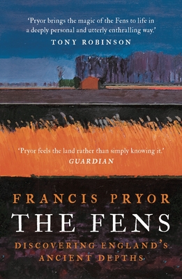 The Fens: Discovering England's Ancient Depths - Pryor, Francis