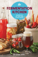 The Fermentation Kitchen: Recipes for the Craft Beer Lover's Pantry