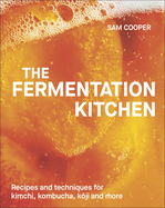 The Fermentation Kitchen: Recipes, Techniques, and Science for Everyday Preserving