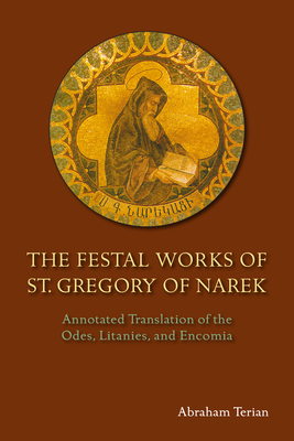 The Festal Works of St. Gregory of Narek: Annotated Translation of the Odes, Litanies, and Encomia - Terian, Abraham