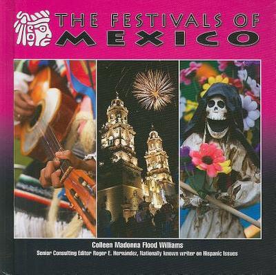 The Festivals of Mexico - Flood Williams, Colleen Madonna, and Hernandez, Roger E (Editor)