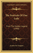 The Festivals of Our Lady: From the Golden Legend (1900)
