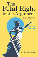 The Fetal Right to Life Argument: Second Edition, 2020