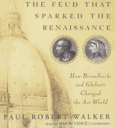 The Feud That Sparked the Renaissance: How Brunelleschi and Ghiberti Changed the Art World - Walker, Paul Robert, and Vance, Simon (Read by)