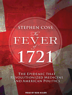 The Fever of 1721: The Epidemic That Revolutionized Medicine and American Politics