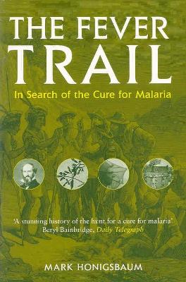 The Fever Trail: Malaria, the Mosquito and the Quest - Honigsbaum, Mark