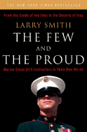 The Few and the Proud: Marine Corps Drill Instructors in Their Own Words - Smith, Larry
