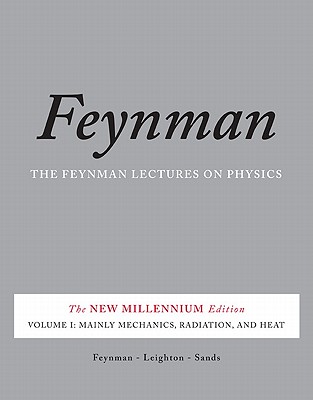 The Feynman Lectures on Physics, Vol. I: The New Millennium Edition: Mainly Mechanics, Radiation, and Heat - Sands, Matthew, and Feynman, Richard, and Leighton, Robert