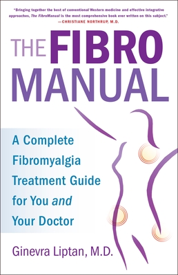 The Fibromanual: A Complete Fibromyalgia Treatment Guide for You and Your Doctor - Liptan, Ginevra