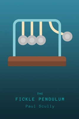 The Fickle Pendulum - Scully, Paul