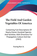 The Field And Garden Vegetables Of America: Containing Full Descriptions Of Nearly Eleven Hundred Species And Varieties; With Directions For Propagation, Culture And Use (1863)
