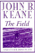 The Field and Other Irish Plays - Keane, John B