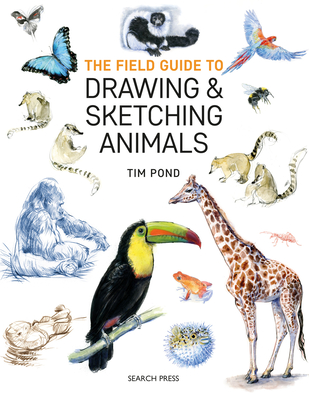 The Field Guide to Drawing & Sketching Animals - Pond, Tim