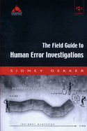 The Field Guide to Human Error Investigations