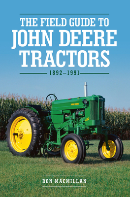 The Field Guide to John Deere Tractors: 1892-1991 - MacMillan, Don